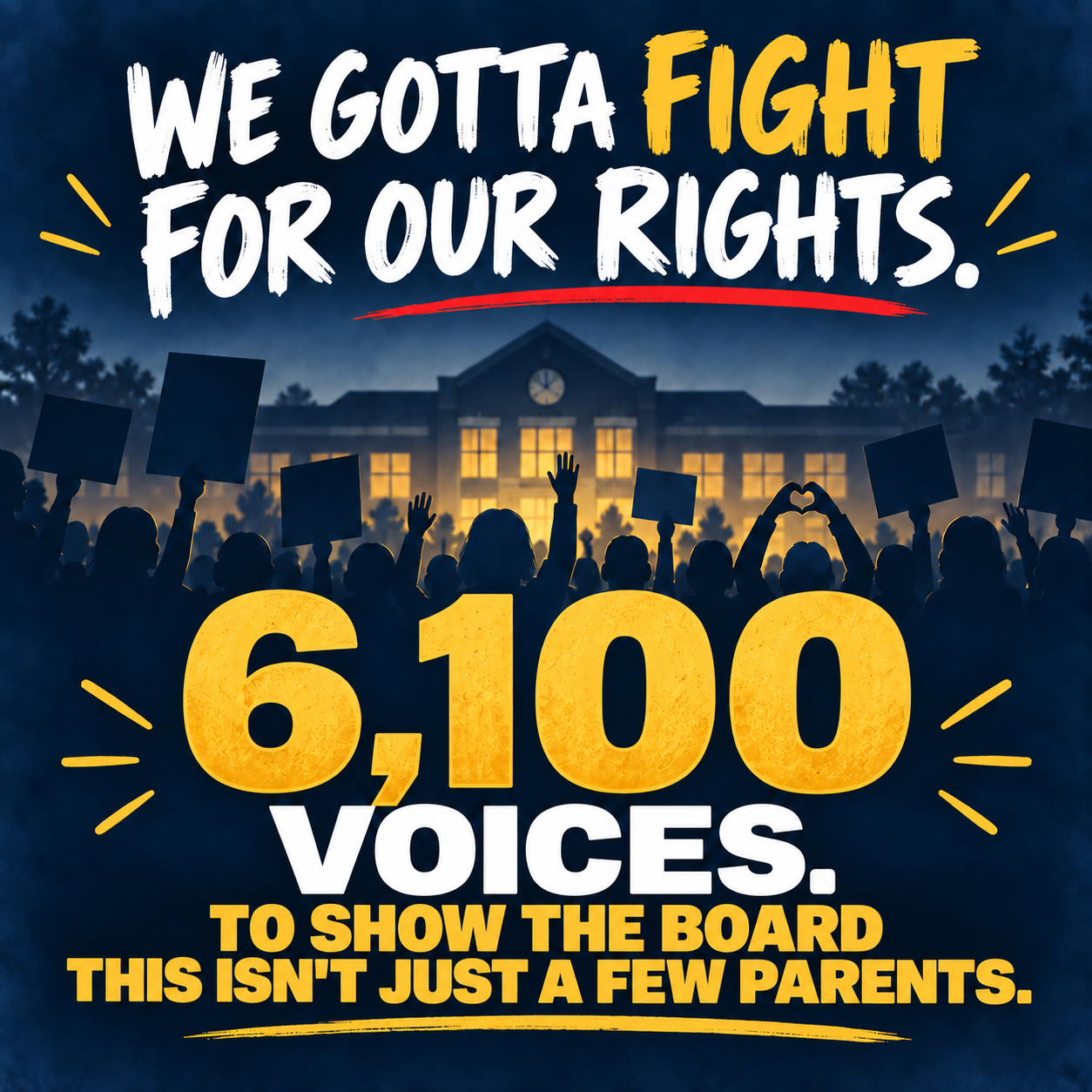We gotta fight for our rights — 6,100 voices to show the board this isn't just a few parents